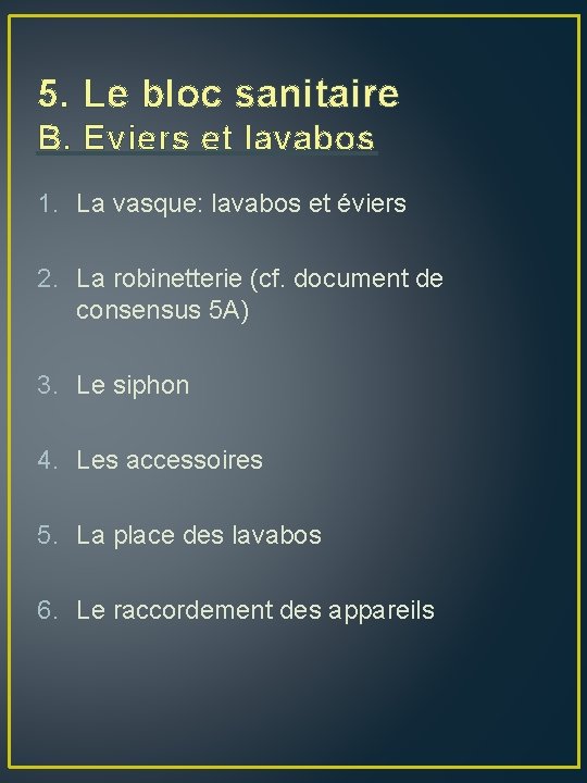 5. Le bloc sanitaire B. Eviers et lavabos 1. La vasque: lavabos et éviers