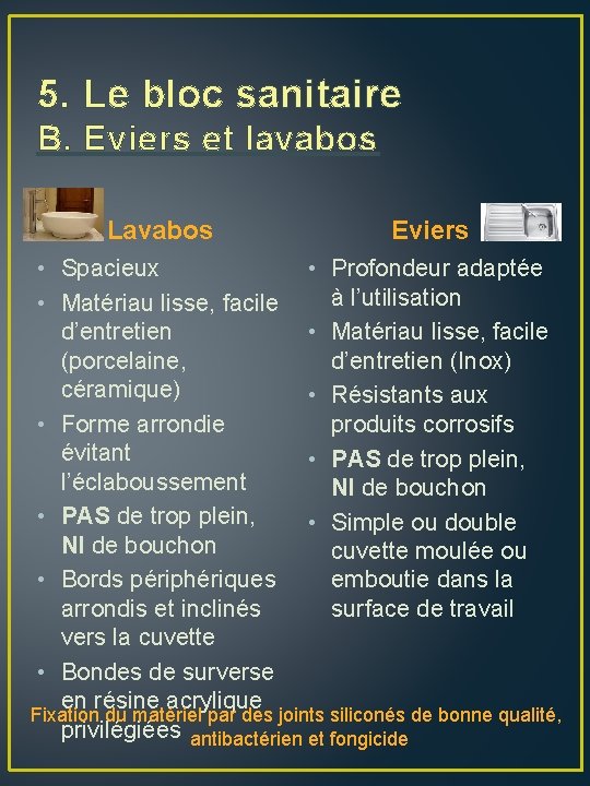 5. Le bloc sanitaire B. Eviers et lavabos Lavabos Eviers • Spacieux • Profondeur