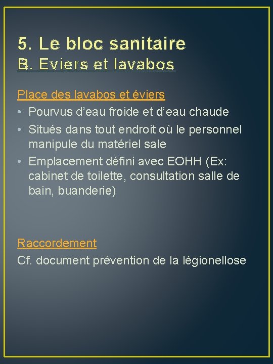 5. Le bloc sanitaire B. Eviers et lavabos Place des lavabos et éviers •