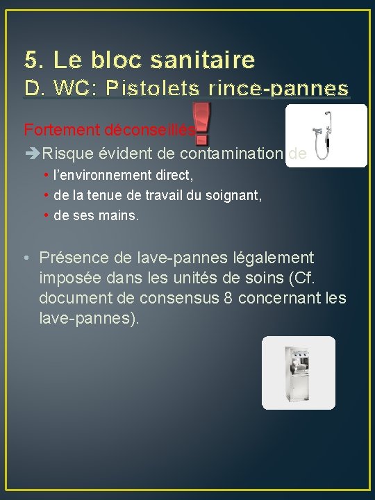 5. Le bloc sanitaire D. WC: Pistolets rince-pannes Fortement déconseillés Risque évident de contamination