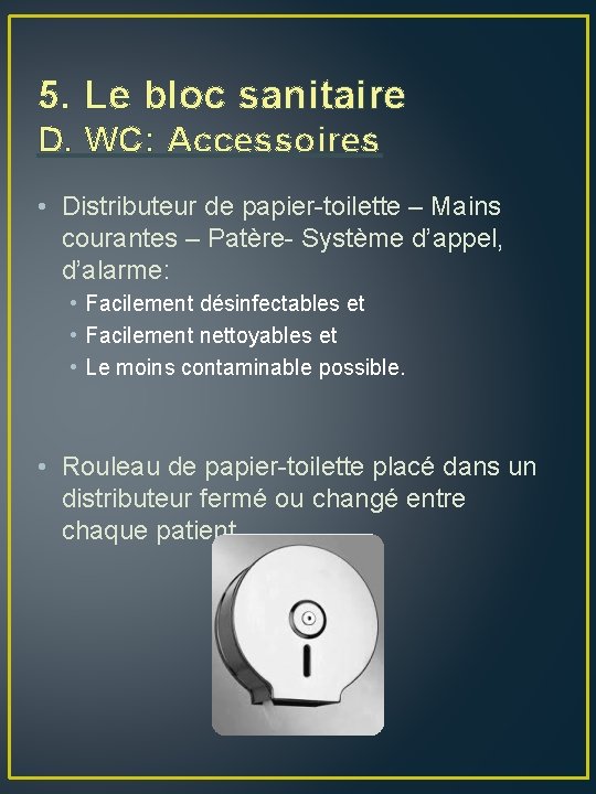 5. Le bloc sanitaire D. WC: Accessoires • Distributeur de papier-toilette – Mains courantes