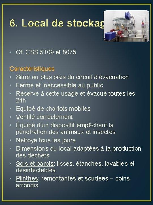 6. Local de stockage • Cf. CSS 5109 et 8075 Caractéristiques • Situé au