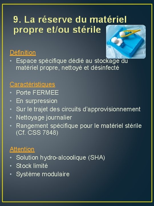 9. La réserve du matériel propre et/ou stérile Définition • Espace spécifique dédié au