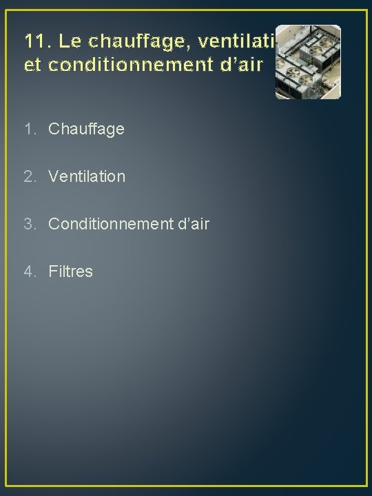 11. Le chauffage, ventilation et conditionnement d’air 1. Chauffage 2. Ventilation 3. Conditionnement d’air