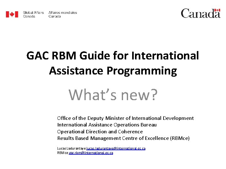GAC RBM Guide for International Assistance Programming What’s new? Office of the Deputy Minister