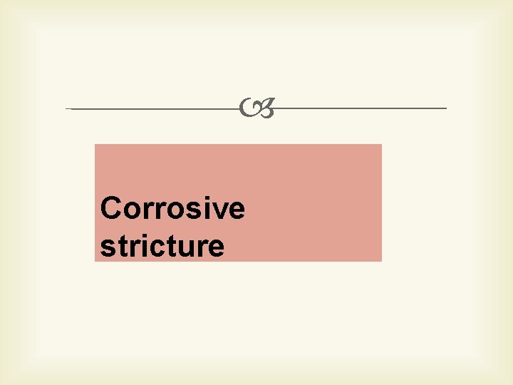  Corrosive stricture 