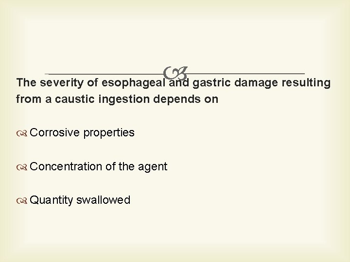  The severity of esophageal and gastric damage resulting from a caustic ingestion depends