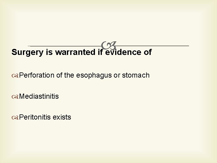  Surgery is warranted if evidence of Perforation of the esophagus or stomach Mediastinitis