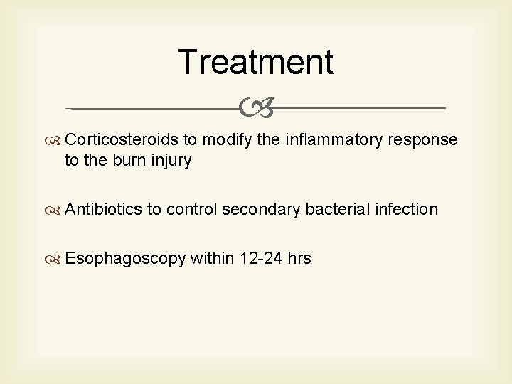 Treatment Corticosteroids to modify the inflammatory response to the burn injury Antibiotics to control