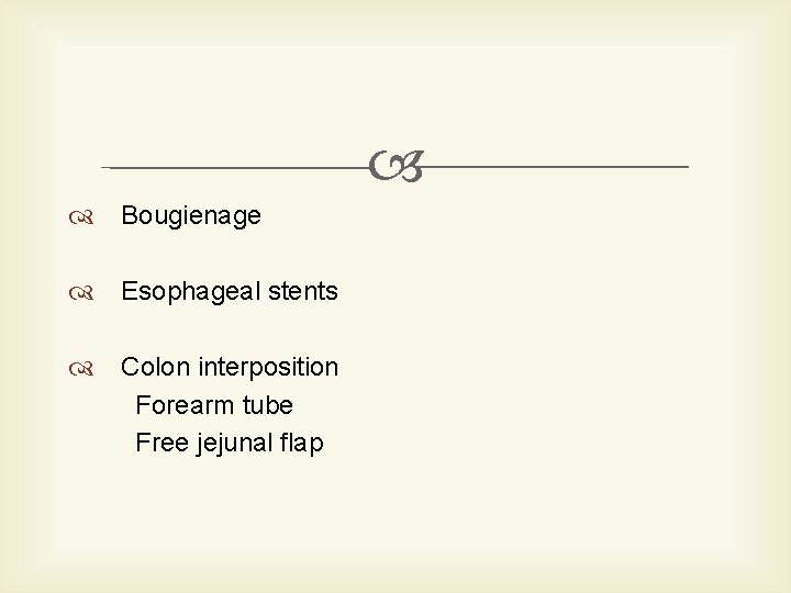  Bougienage Esophageal stents Colon interposition Forearm tube Free jejunal flap 