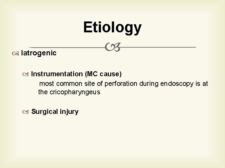 Etiology Iatrogenic Instrumentation (MC cause) most common site of perforation during endoscopy is at