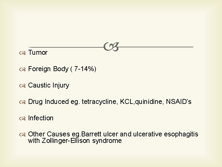  Tumor Foreign Body ( 7 -14%) Caustic Injury Drug Induced eg. tetracycline, KCL,