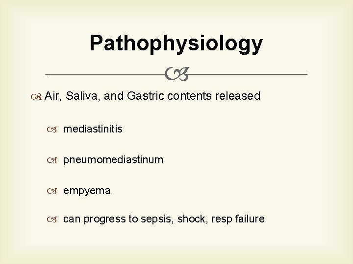 Pathophysiology Air, Saliva, and Gastric contents released mediastinitis pneumomediastinum empyema can progress to sepsis,