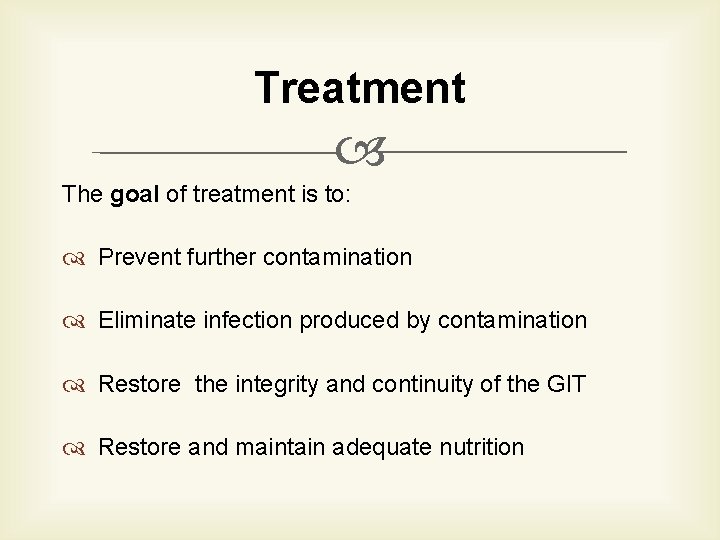 Treatment The goal of treatment is to: Prevent further contamination Eliminate infection produced by