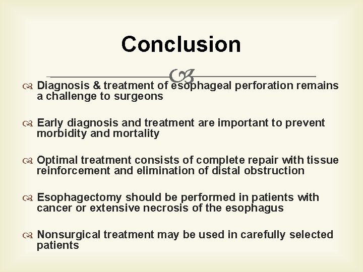 Conclusion Diagnosis & treatment of esophageal perforation remains a challenge to surgeons Early diagnosis