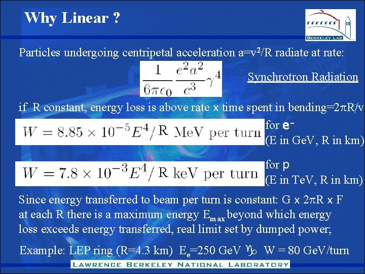 Why Linear ? Particles undergoing centripetal acceleration a=v 2/R radiate at rate: Synchrotron Radiation