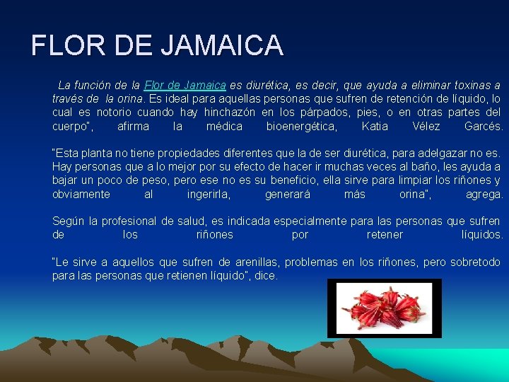 FLOR DE JAMAICA La función de la Flor de Jamaica es diurética, es decir,