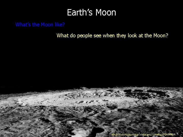 Earth’s Moon What’s the Moon like? What do people see when they look at