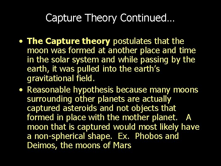 Capture Theory Continued… • The Capture theory postulates that the moon was formed at