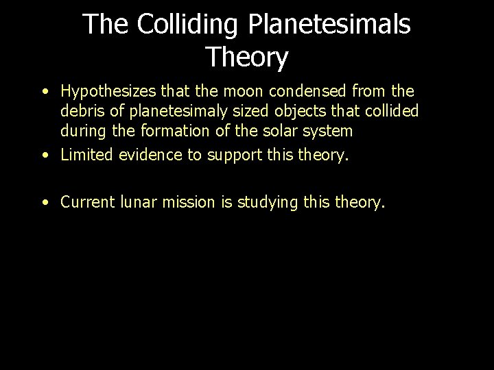 The Colliding Planetesimals Theory • Hypothesizes that the moon condensed from the debris of