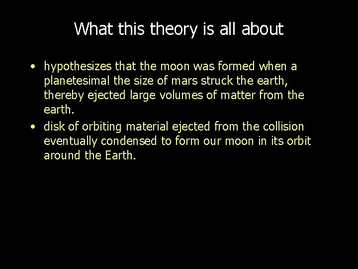 What this theory is all about • hypothesizes that the moon was formed when