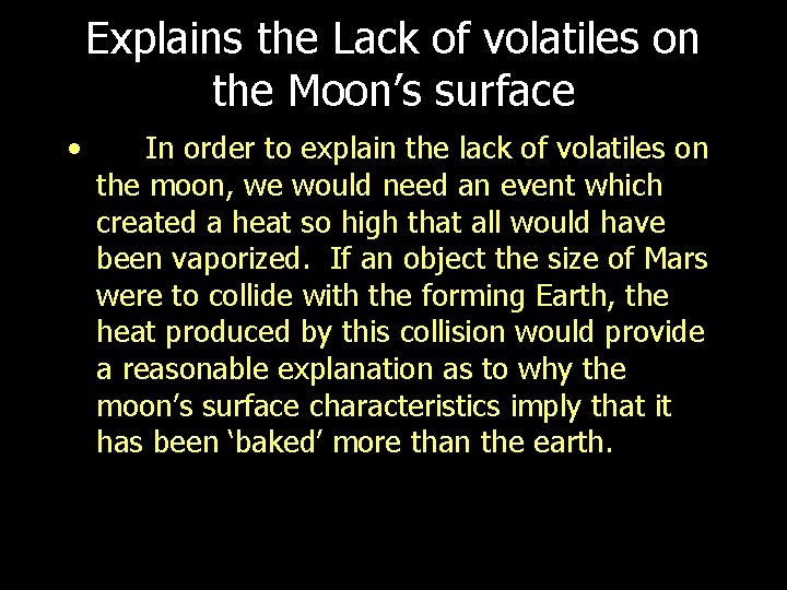 Explains the Lack of volatiles on the Moon’s surface • In order to explain