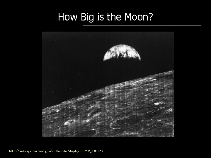 How Big is the Moon? http: //solarsystem. nasa. gov/multimedia/display. cfm? IM_ID=1757 
