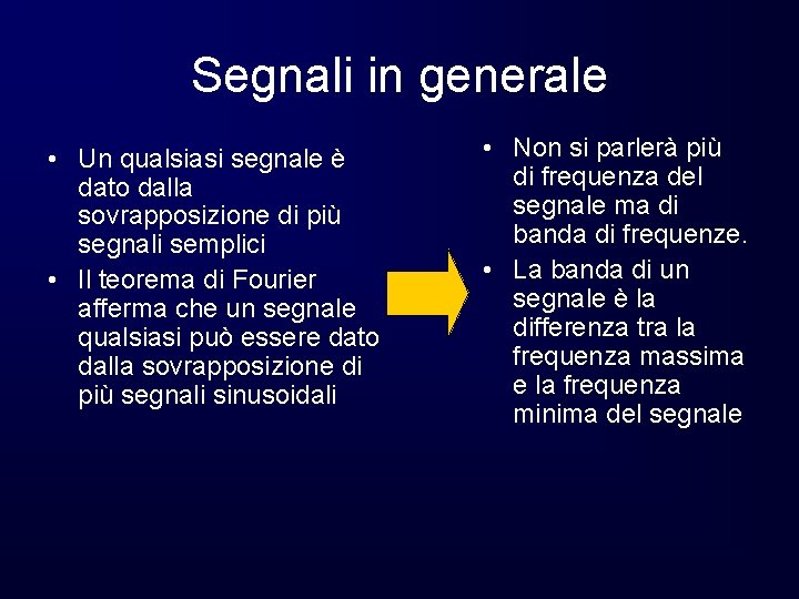 Segnali in generale • Un qualsiasi segnale è dato dalla sovrapposizione di più segnali