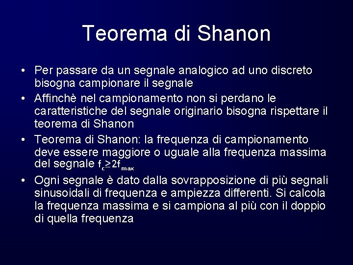 Teorema di Shanon • Per passare da un segnale analogico ad uno discreto bisogna