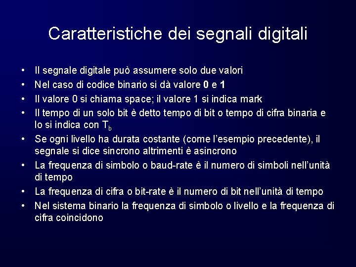 Caratteristiche dei segnali digitali • • Il segnale digitale può assumere solo due valori