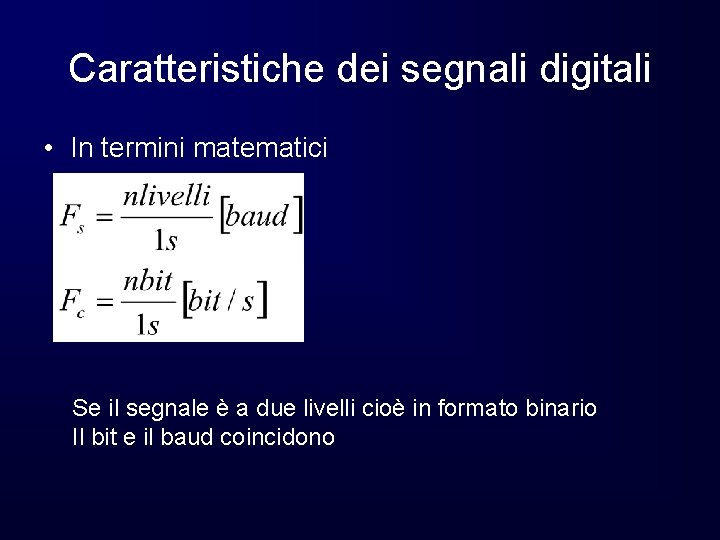 Caratteristiche dei segnali digitali • In termini matematici Se il segnale è a due