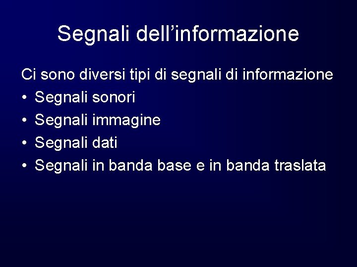 Segnali dell’informazione Ci sono diversi tipi di segnali di informazione • Segnali sonori •