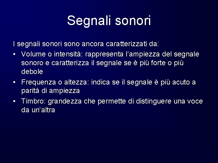 Segnali sonori I segnali sonori sono ancora caratterizzati da: • Volume o intensità: rappresenta