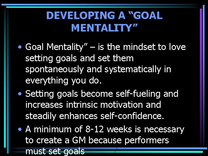 DEVELOPING A “GOAL MENTALITY” • Goal Mentality” – is the mindset to love setting DEVELOPING A “GOAL MENTALITY” • Goal Mentality” – is the mindset to love setting