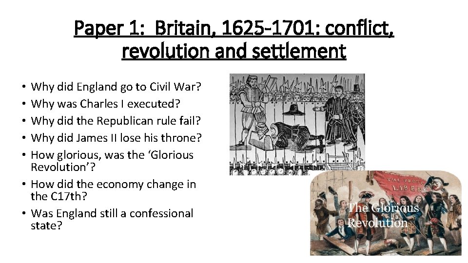 Paper 1: Britain, 1625 -1701: conflict, revolution and settlement Why did England go to