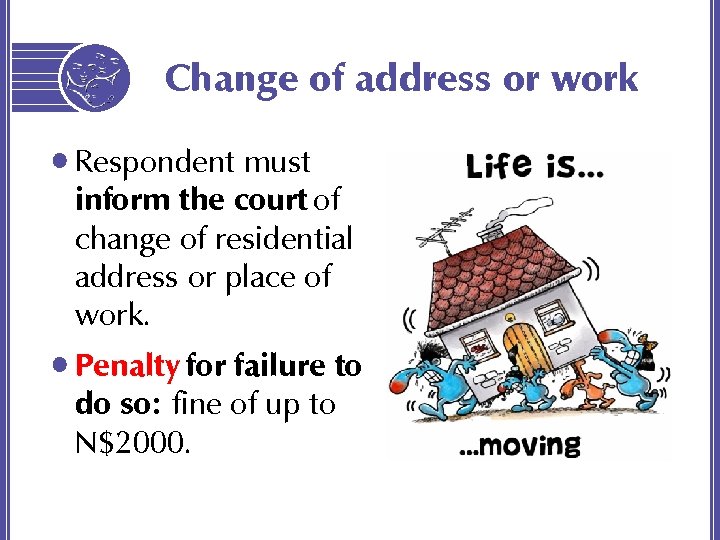 Change of address or work • Respondent must inform the court of change of