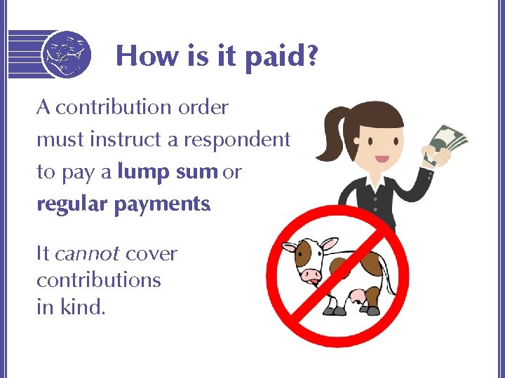 How is it paid? A contribution order must instruct a respondent to pay a