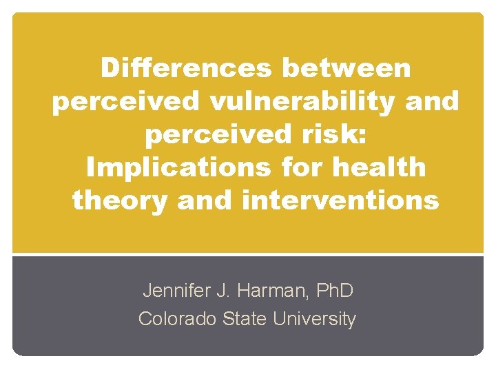 Differences between perceived vulnerability and perceived risk: Implications for health theory and interventions Jennifer