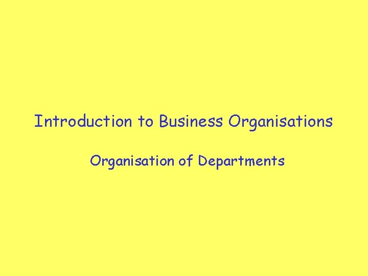 Introduction to Business Organisation of Departments 