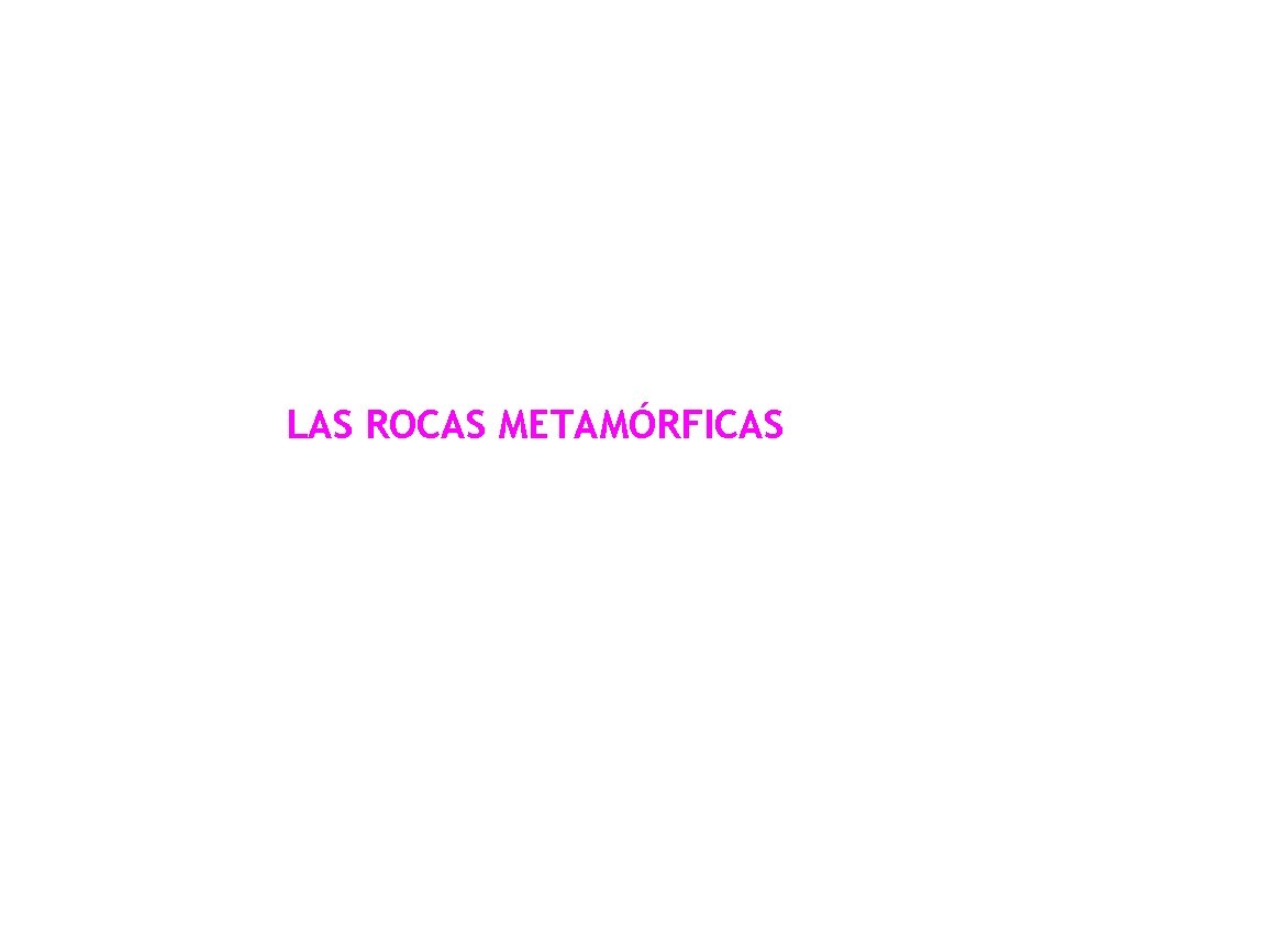 LAS ROCAS METAMÓRFICAS 