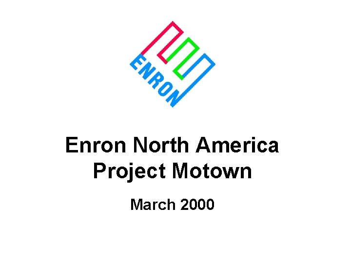 Enron North America Project Motown March 2000 