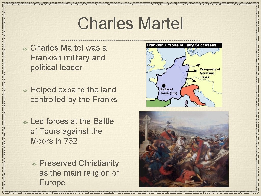 Charles Martel was a Frankish military and political leader Helped expand the land controlled