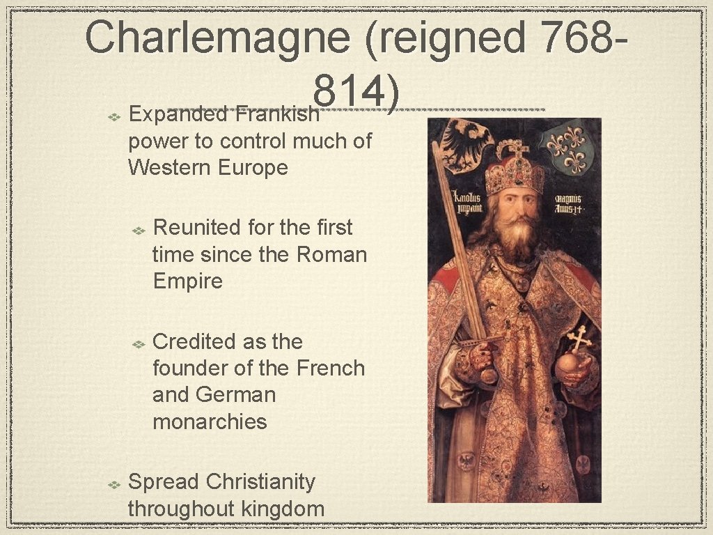 Charlemagne (reigned 768814) Expanded Frankish power to control much of Western Europe Reunited for
