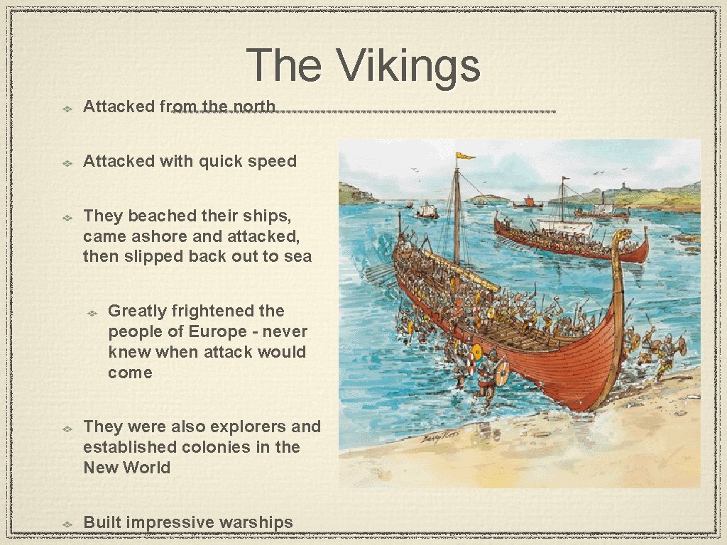 The Vikings Attacked from the north Attacked with quick speed They beached their ships,