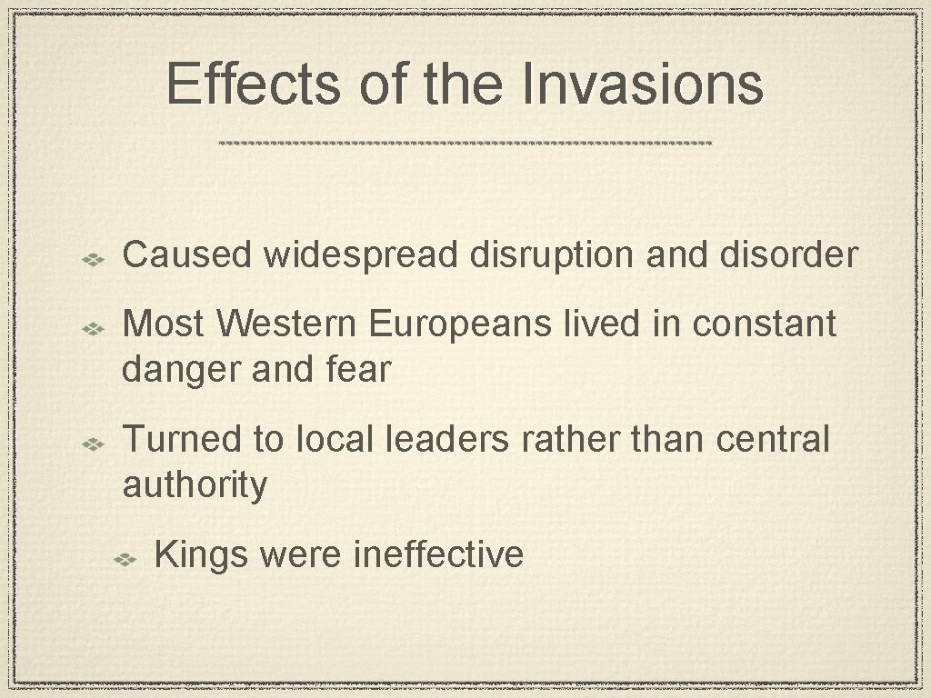 Effects of the Invasions Caused widespread disruption and disorder Most Western Europeans lived in