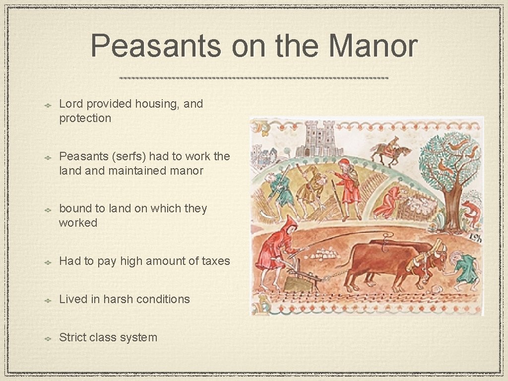 Peasants on the Manor Lord provided housing, and protection Peasants (serfs) had to work