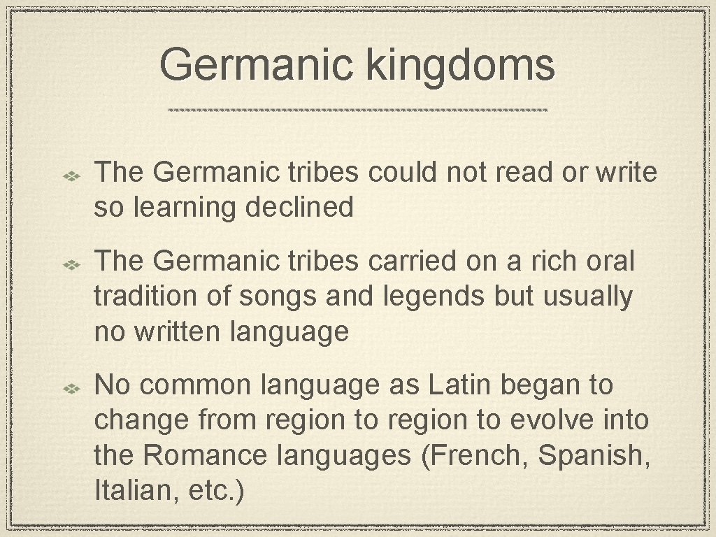Germanic kingdoms The Germanic tribes could not read or write so learning declined The