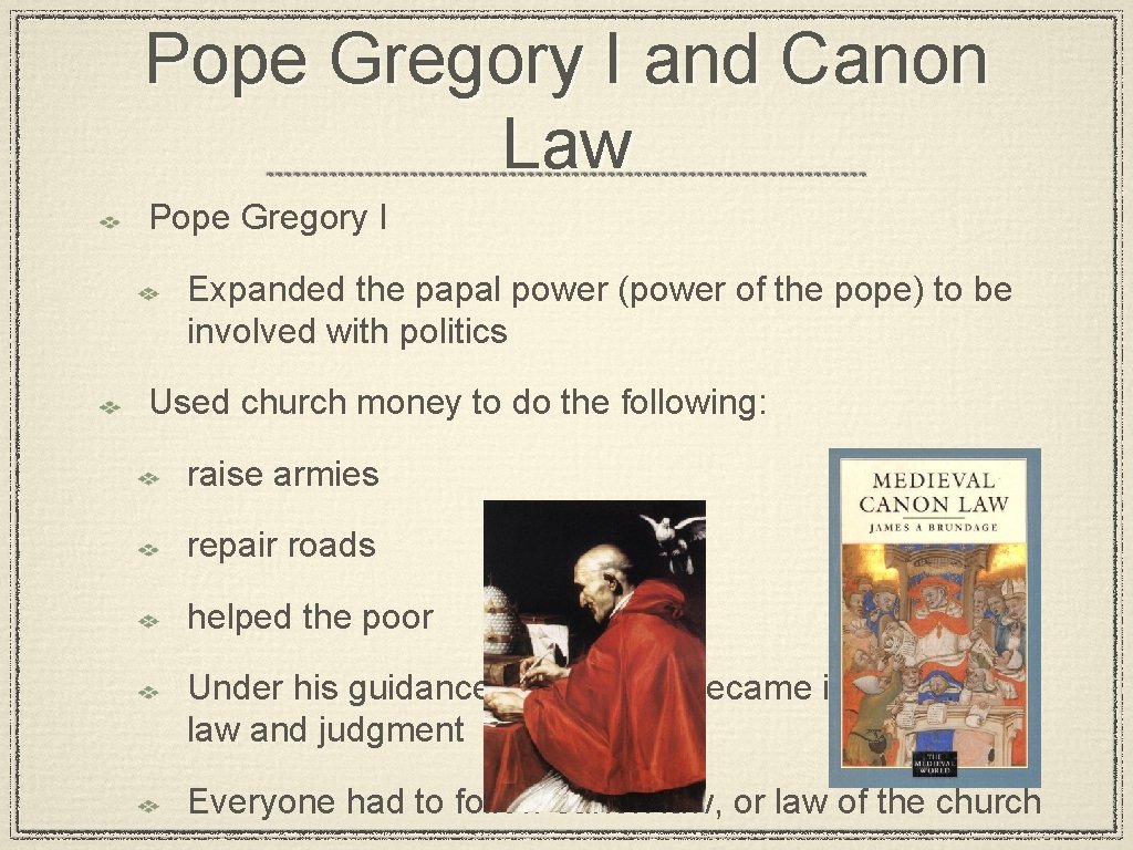 Pope Gregory I and Canon Law Pope Gregory I Expanded the papal power (power