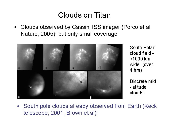 Clouds on Titan • Clouds observed by Cassini ISS imager (Porco et al, Nature, Clouds on Titan • Clouds observed by Cassini ISS imager (Porco et al, Nature,