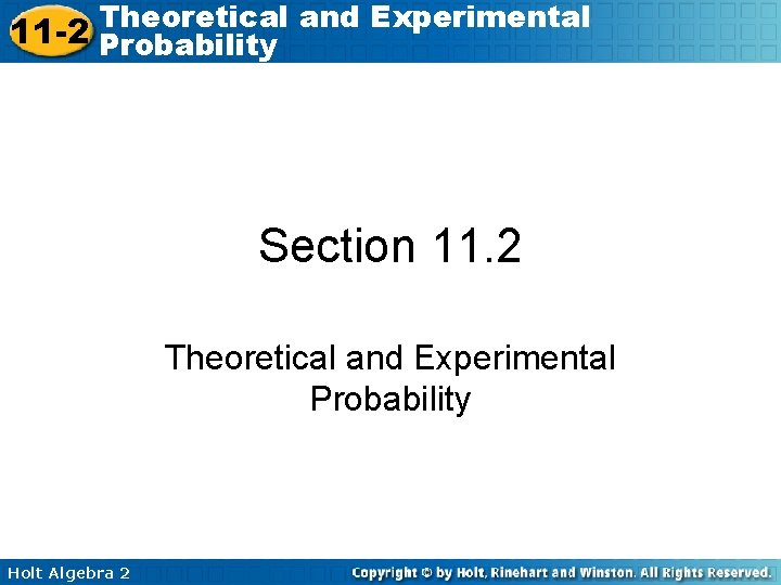 Theoretical and Experimental 11 -2 Probability Section 11. 2 Theoretical and Experimental Probability Holt